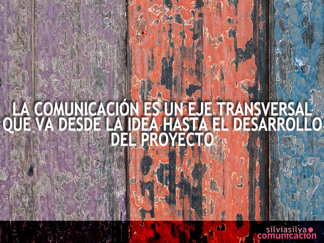 La comunicación eje transversal desde la idea hasta el proyecto