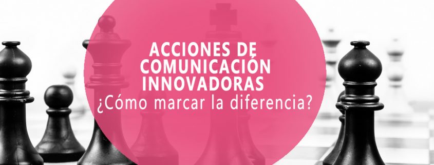 acciones de comunicación innovadoras
